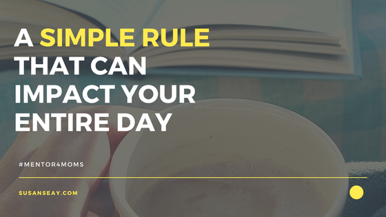 A Simple Rule That Can Impact Your Entire Day