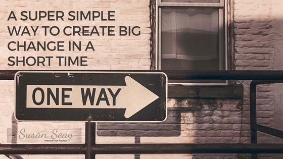 A super simple way to create big change in a short time