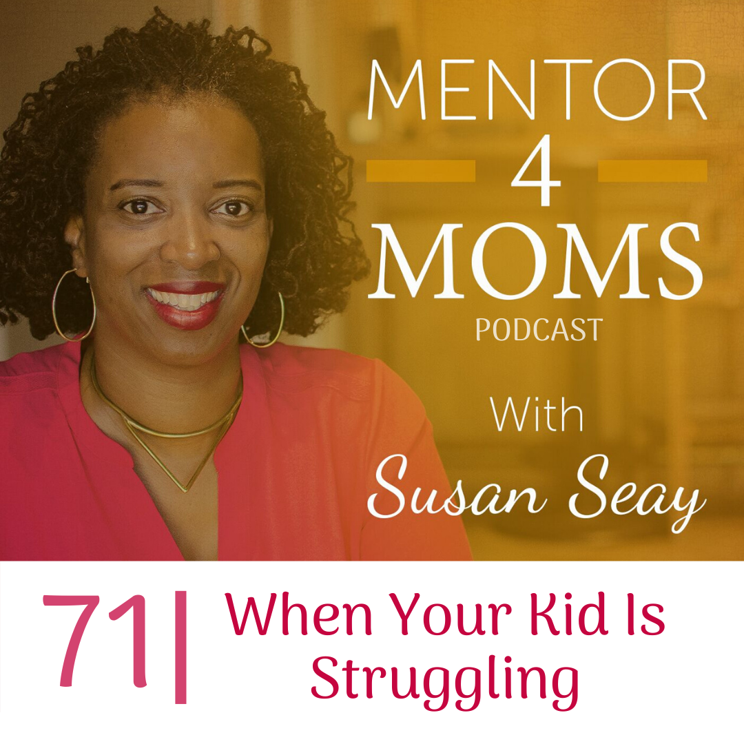 Episode 71 – When Your Kid is Struggling